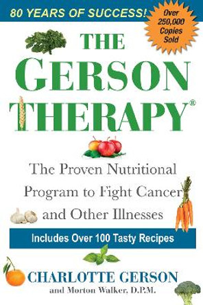 The Gerson Therapy: The Proven Nutritional Program to Fight Cancer and Other Illnesses by Charlotte Gerson