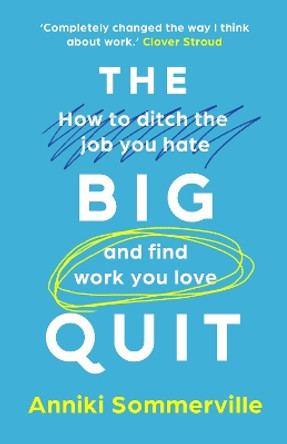 The Big Quit: How to ditch the job you hate and find work you love by Anniki Sommerville 9781909770768 [USED COPY]