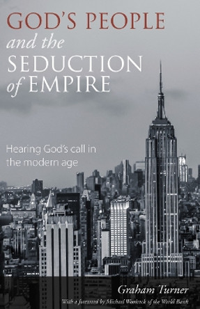 God's People and the Seduction of Empire: Hearing God's call in the modern age by Graham Turner 9781910519004 [USED COPY]