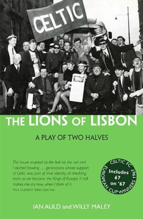 The Lions of Lisbon: A Play of Two Halves by Willy Maley 9781910745922 [USED COPY]