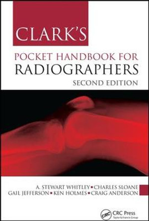 Clark's Pocket Handbook for Radiographers by A. Stewart Whitley