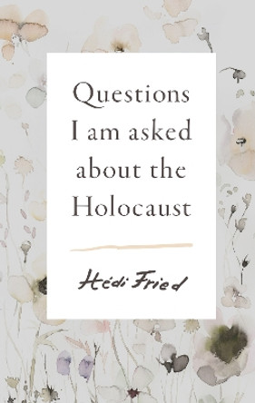 Questions I Am Asked About the Holocaust by Hedi Fried 9781911617778 [USED COPY]