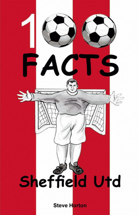 Sheffield United - 100 Facts by Steve Horton 9781912782451 [USED COPY]