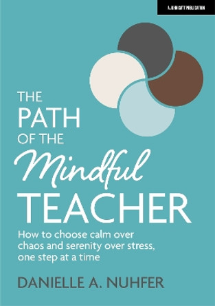 The Path of The Mindful Teacher: How to choose calm over chaos and serenity over stress, one step at a time by Danielle Nuhfer 9781913622619 [USED COPY]