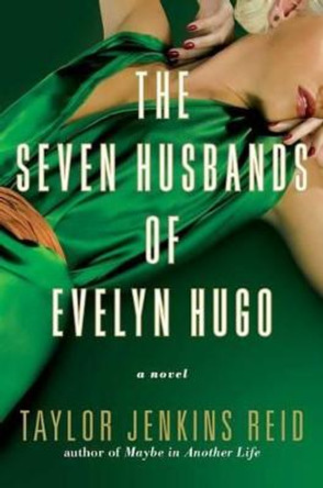 The Seven Husbands of Evelyn Hugo: A Novel by Taylor Jenkins Reid