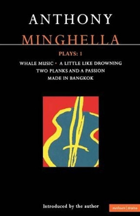 Minghella Plays: v. 1: &quot;Whale Music&quot;, &quot;A Little Like Drowning&quot;,&quot;Two Planks and a Passion&quot;, &quot;Made in Bangkok&quot; by Anthony Minghella 9780413665805 [USED COPY]