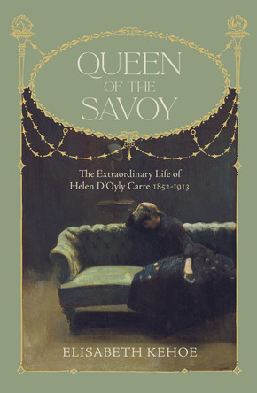 Queen of The Savoy: The Extraordinary Life of Helen D'Oyly Carte 1852-1913 by Elisabeth Kehoe 9781914414183 [USED COPY]