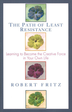 The Path of Least Resistance: Learning to Become the Creative Force in Your Own Life by Robert Fritz 9780449903377 [USED COPY]