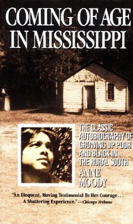 Coming of Age in Mississippi: The Classic Autobiography of Growing up Poor and Black in the Rural South by Anne Moody 9780440314882 [USED COPY]