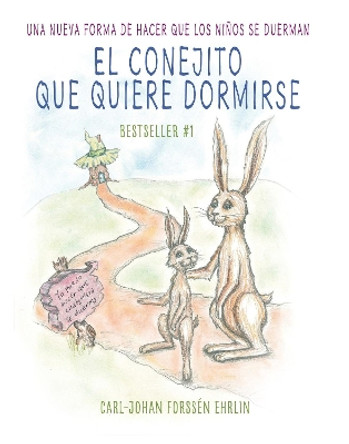 El Conejito Que Quiere Dormirse: Un Nuevo Metodo Para Ayudar a Los Ninos a Dormi R / The Rabbit Who Wants to Fall Asleep: A New Way of Getting Children to Sleep by Carl-Johan Forssen Ehrlin 9781941999592 [USED COPY]