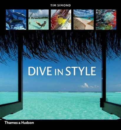 Dive in Style:Chill | Snorkel | Dive: Chill | Snorkel | Dive by Tim Simond 9780500512920 [USED COPY]