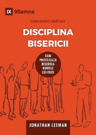 Disciplina Bisericii (Church Discipline) (Romanian): How the Church Protects the Name of Jesus by Jonathan Leeman 9781950396474 [USED COPY]