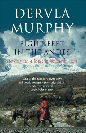 Eight Feet in the Andes: Travels with a Mule in Unknown Peru by Dervla Murphy 9780719565168 [USED COPY]