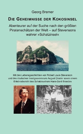 Die Geheimnisse der Kokosinsel: Abenteurer auf der Suche nach den größten Piratenschätzen der Welt by Georg Bremer 9783837096552 [USED COPY]