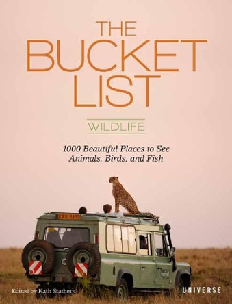 The Bucket List: Wildlife: 1,000 Beautiful Places to See Animals, Birds, and Fish by Kath Stathers 9780789334459 [USED COPY]