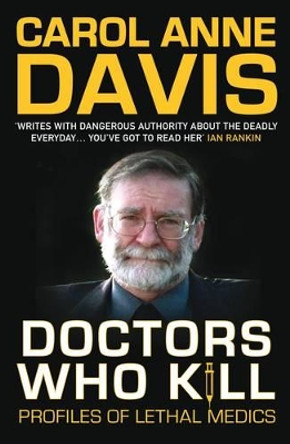 Doctors Who Kill: Profiles of Lethal Medics by Carol Anne Davis 9780749007799 [USED COPY]