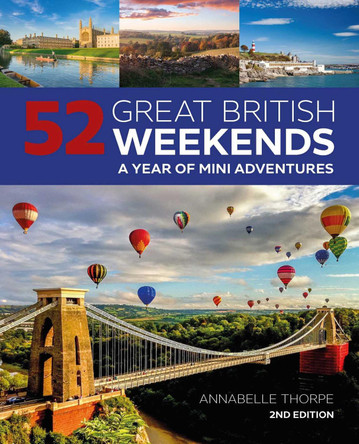 52 Great British Weekends - 2nd edition: A Year of Mini Adventures by Annabelle Thorpe