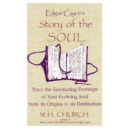 Edgar Cayce's Story of the Soul: Trace the Fascinating Footsteps of Your Evolving Soul from its Origins to its Destination by W.H. Church 9780876042731 [USED COPY]