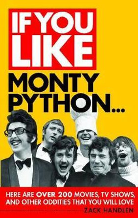 If You Like Monty Python...: Here Are Over 200 Movies, TV Shows and Other Oddities That You Will Love by Zack Handlen 9780879103934 [USED COPY]