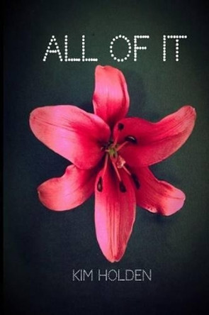 All of It by Kim Holden 9780991140213 [USED COPY]