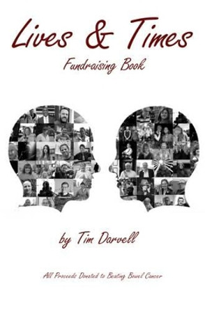 Lives & Times: Fundraising Book for Beating Bowel Cancer by Tim Darvell 9780993367205 [USED COPY]