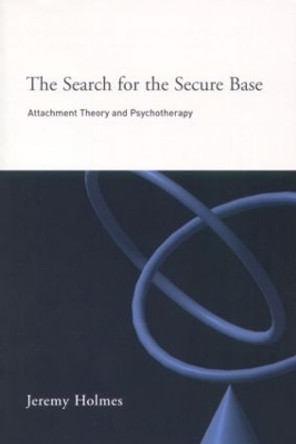 The Search for the Secure Base: Attachment Theory and Psychotherapy by Jeremy Holmes 9781583911525 [USED COPY]