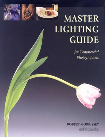 Master Lighting Guide: For Commercial Photographers by Robert Morrissey 9781584281986 [USED COPY]