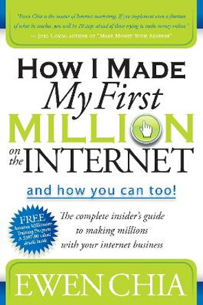 How I Made My First Million on the Internet and How You Can Too!: The Complete Insider's Guide to Making Millions with Your Internet Business by Ewen Chia 9781600374708 [USED COPY]