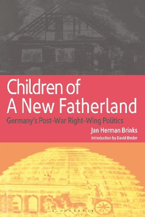 Children of a New Fatherland: Germany'S Post-War Right Wing Politics by Jan Herman Brinks 9781350181106