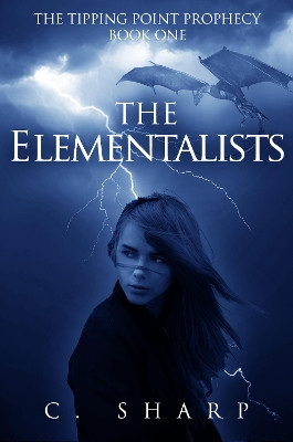 The Elementalists: The Tipping Point Prophecy: Book One by C Sharp 9781626814257
