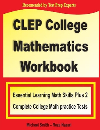 CLEP College Mathematics Workbook: Essential Learning Math Skills Plus Two College Math Practice Tests by Michael Smith 9781636200033 [USED COPY]