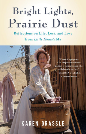 Bright Lights, Prairie Dust: Reflections on Life, Loss, and Love from Little House's Ma by Karen Grassle 9781647423131 [USED COPY]