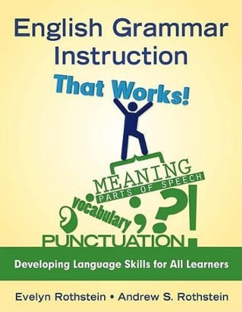 English Grammar Instruction That Works!: Developing Language Skills for All Learners by Evelyn B. Rothstein 9781412959490 [USED COPY]