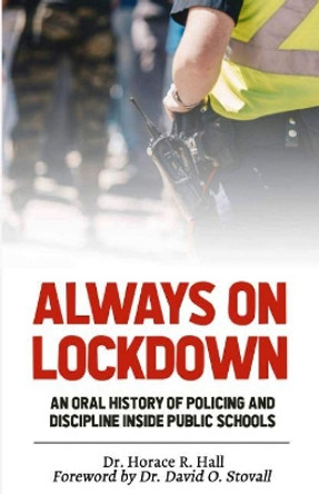 Always on Lockdown: An Oral History of Policing and Discipline Inside Public Schools by Horace Hall 9780910030564 [USED COPY]