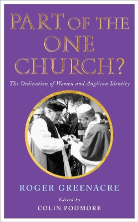 Part of the One Church?: The ordination of women and Anglican identity by Roger Greenacre 9781848256279 [USED COPY]