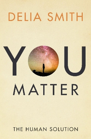 You Matter: The Human Solution by Delia Smith 9781912914333 [USED COPY]