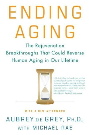 Ending Aging: The Rejuvenation Breakthroughs That Could Reverse Human Aging in Our Lifetime by Aubrey de Grey 9780312367077 [USED COPY]