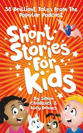 Short Stories For Kids: 38 Brilliant Tales From The Popular Podcast by Simon Chadwick 9781838443252 [USED COPY]