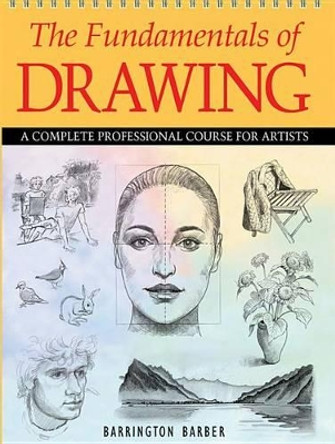 The Fundamentals of Drawing: A Complete Professional Course for Artists by Barrington Barber 9780785828860 [USED COPY]