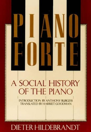 Pianoforte: A Social History of the Piano by Dieter Hildebrandt 9780807614587 [USED COPY]