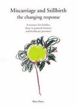 Miscarriage and Stillbirth: The Changing Response - A Resource for Families, Those in Pastoral Ministry and Healthcare Providers by Bruce Pierce 9781853908101 [USED COPY]