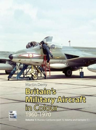 Britain's Military Aircraft in Colour 1960-1970: v.1 by Martin Derry 9780955426827 [USED COPY]