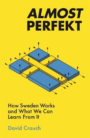 Almost Perfekt: How Sweden Works And What We Can Learn From It by David Crouch 9781788701563 [USED COPY]