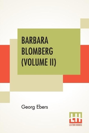 Barbara Blomberg (Volume II): Translated From The German By Mary J. Safford; In Two Volumes, Vol. II. by Georg Ebers 9789354202599 [USED COPY]