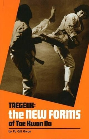 Taegeuk: New Forms of Tae Kwon Do by Pu Gill Gwon 9780897500975 [USED COPY]