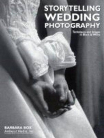 Storytelling Wedding Photography: Techniques and Images in Black & White by Barbara Box 9780936262932 [USED COPY]