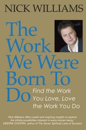 The Work We Were Born To Do: Find the Work You Love, Love the Work You Do by Nick Williams 9780954715595 [USED COPY]