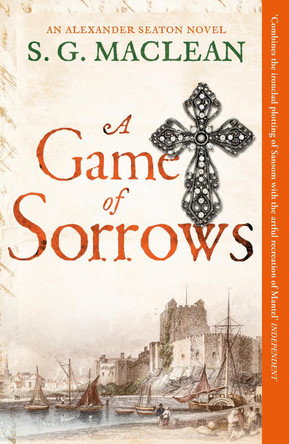 A Game of Sorrows: Alexander Seaton 2, from the author of the prizewinning Seeker historical thrillers by S. G. MacLean 9781849162449 [USED COPY]