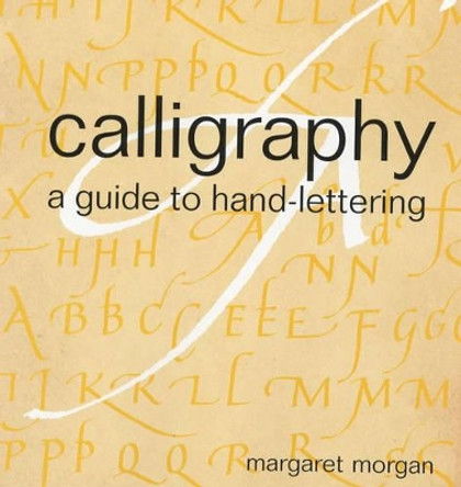 Calligraphy - A Guide to Hand-Lettering by Margaret Morgan 9781859746257 [USED COPY]