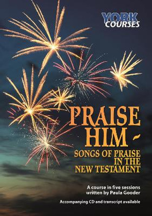 Praise Him: Songs of Praise in the New Testament: York Courses by Paula Gooder 9781909107069 [USED COPY]